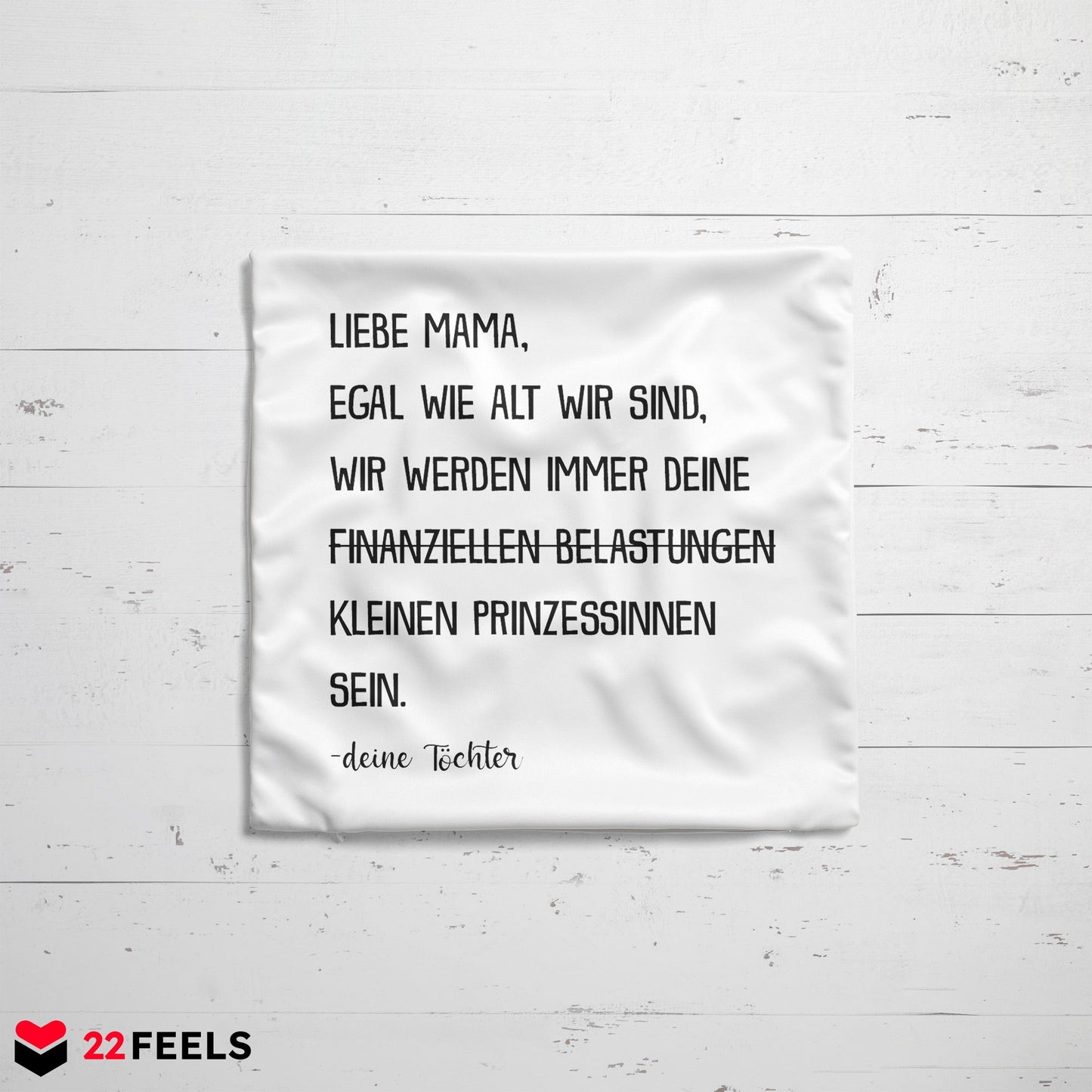 22Feels® Mama Geschenk von Töchtern - Kissen mit Spruch: Egal wie alt wir sind 'Prinzessinnen' (Weiss 40x40cm)-Kissen Weiss 40x40-22Feels