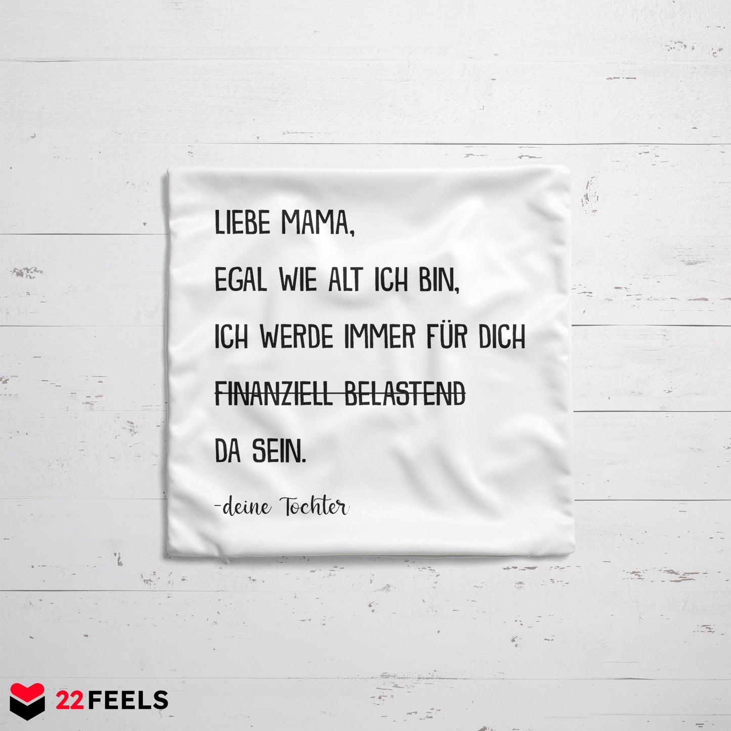22Feels® Mama Geschenk von der Tochter - Kissen mit Spruch: Egal wie alt (Weiss 40x40cm)-Kissen Weiss 40x40-22Feels