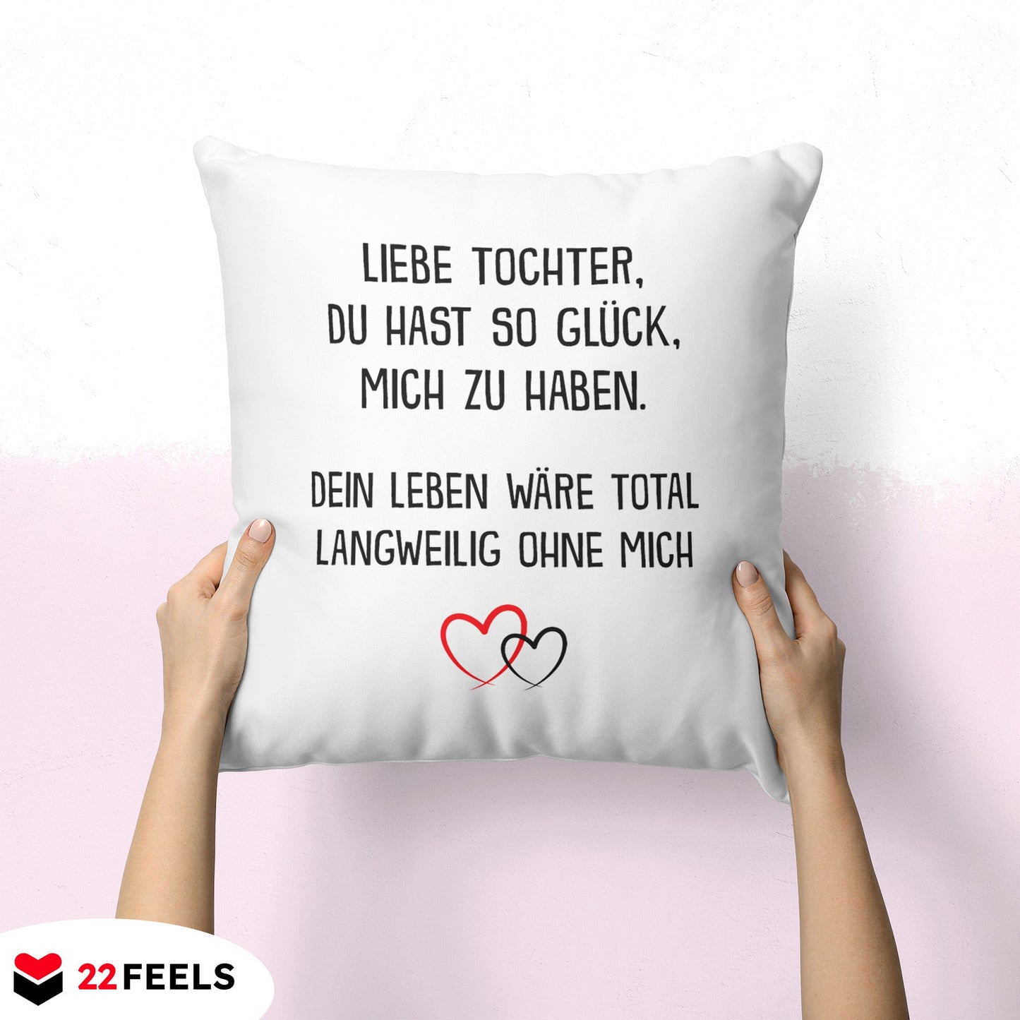 22Feels® Tochter Geschenk - Kissen mit Spruch (Weiss 40x40cm)-Kissen Weiss 40x40-22Feels