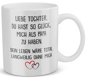 22Feels® Geschenk für Tochter von Papa - Tasse mit Spruch: Glück mich zu haben (Weiss, 320ml)-Weisse Tasse 320ml-22Feels