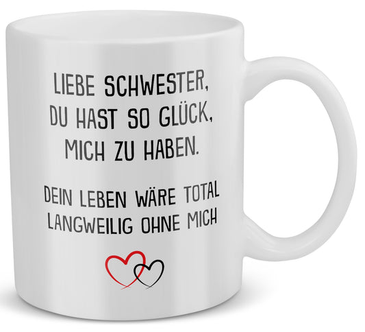 22Feels® Schwester Geschenk - Tasse mit Spruch: Glück mich zu haben (Weiss, 320ml)-Weisse Tasse 320ml-22Feels