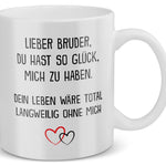 22Feels® Bruder Geschenk - Tasse mit Spruch: Glück mich zu haben (Weiss, 320ml)-Weisse Tasse 320ml-22Feels