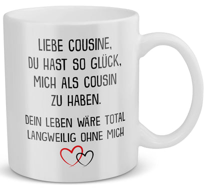 22Feels® Geschenk für Cousine von Cousin - Tasse mit Spruch: Glück mich zu haben (Weiss, 320ml)-Weisse Tasse 320ml-22Feels