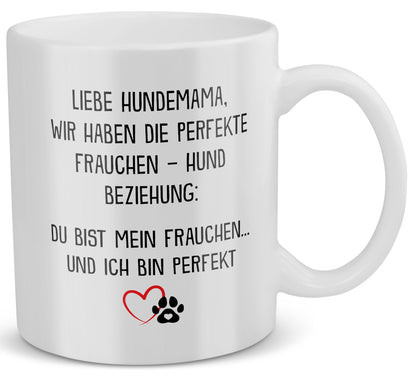 22Feels® Geschenk für Hundemamas - Tasse mit Spruch: Die Perfekte Beziehung (Weiss, 320ml)-Weisse Tasse 320ml-22Feels