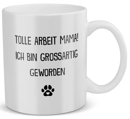 22Feels® Geschenk für Hundemamas - Tasse mit Spruch: Tolle Arbeit Mama (Weiss, 320ml)-Weisse Tasse 320ml-22Feels