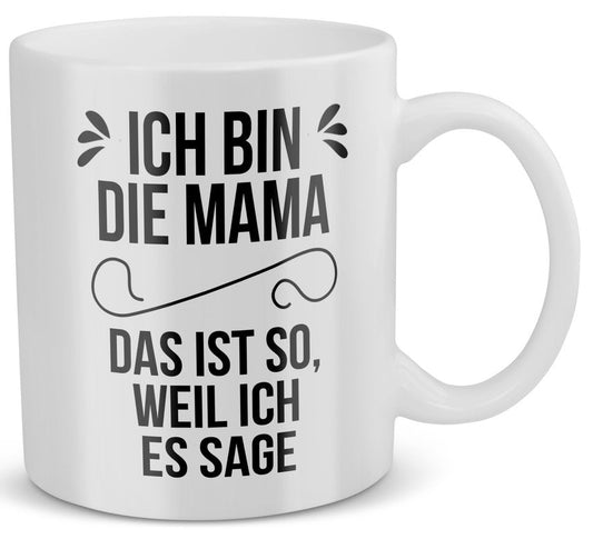 22Feels® Geschenk für Mütter - Tasse mit Spruch: Ich Bin Die Mama, Das Ist So, Weil Ich Es Sage (Weiss, 320ml)-Weisse Tasse 320ml-22Feels
