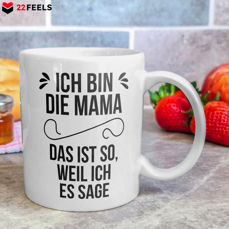 22Feels® Geschenk für Mütter - Tasse mit Spruch: Ich Bin Die Mama, Das Ist So, Weil Ich Es Sage (Weiss, 320ml)-Weisse Tasse 320ml-22Feels