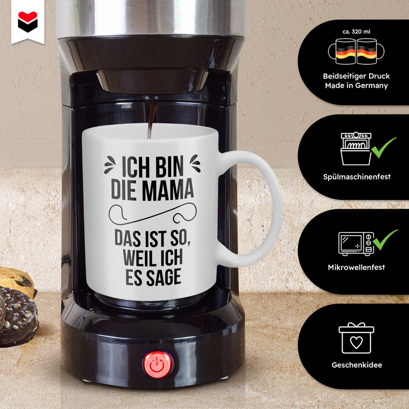 22Feels® Geschenk für Mütter - Tasse mit Spruch: Ich Bin Die Mama, Das Ist So, Weil Ich Es Sage (Weiss, 320ml)-Weisse Tasse 320ml-22Feels