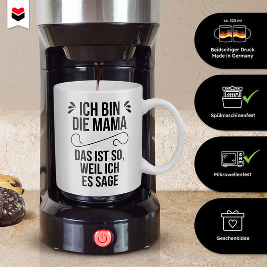22Feels® Geschenk für Mütter - Tasse mit Spruch: Ich Bin Die Mama, Das Ist So, Weil Ich Es Sage (Weiss, 320ml)-Weisse Tasse 320ml-22Feels