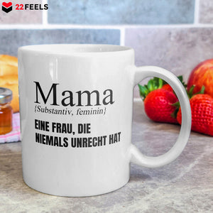 22Feels® Geschenk für Mamas - Tasse mit Spruch: Eine Frau, Die Niemals Unrecht Hat (Weiss, 320ml)-Weisse Tasse 320ml-22Feels