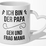 22Feels® Geschenk für Papas - Tasse mit Spruch: Geh und frag Mama (Herzhenkel, Weiss, 320ml)-Tasse Weiss Herzhenkel 320ml-22Feels