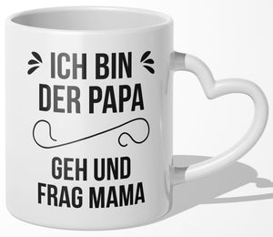 22Feels® Geschenk für Papas - Tasse mit Spruch: Geh und frag Mama (Herzhenkel, Weiss, 320ml)-Tasse Weiss Herzhenkel 320ml-22Feels