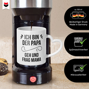 22Feels® Geschenk für Papas - Tasse mit Spruch: Geh und frag Mama (Herzhenkel, Weiss, 320ml)-Tasse Weiss Herzhenkel 320ml-22Feels