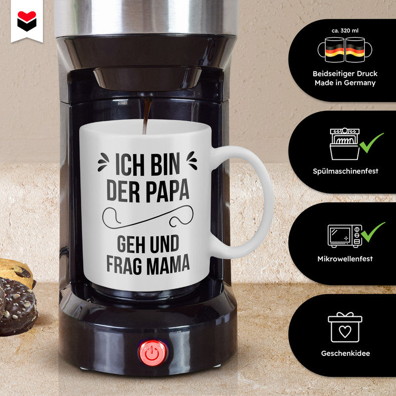 22Feels® Geschenk für Väter - Tasse mit Spruch: Ich Bin Der Papa, Geh Und Frag Mama (Weiss, 320ml)-Weisse Tasse 320ml-22Feels