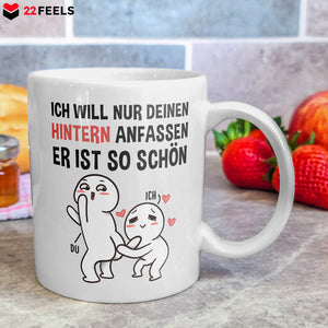 22Feels® Geschenk für Paare - Tasse mit Spruch: Ich Will Nur Deinen Hintern Anfassen (Weiss, 320ml)-Weisse Tasse 320ml-22Feels