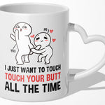 22Feels® Paar Geschenk zum Jahrestag, Hochzeitstag, Valentinstag etc. - Tasse mit Spruch: I just want to touch your butt all the time (Herzhenkel, Weiss, 320ml)-Tasse Weiss Herzhenkel 320ml-22Feels