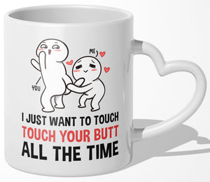 22Feels® Paar Geschenk zum Jahrestag, Hochzeitstag, Valentinstag etc. - Tasse mit Spruch: I just want to touch your butt all the time (Herzhenkel, Weiss, 320ml)-Tasse Weiss Herzhenkel 320ml-22Feels