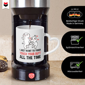 22Feels® Paar Geschenk zum Jahrestag, Hochzeitstag, Valentinstag etc. - Tasse mit Spruch: I just want to touch your butt all the time (Herzhenkel, Weiss, 320ml)-Tasse Weiss Herzhenkel 320ml-22Feels