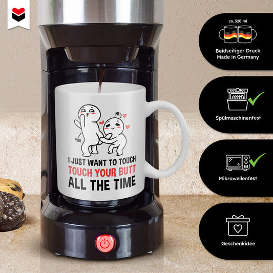 22Feels® Geschenk für Paare - Tasse mit Spruch: I Just Want To Touch Your Butt All The Time (Weiss, 320ml)-Weisse Tasse 320ml-22Feels