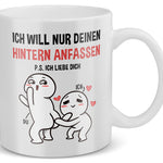 22Feels® Geschenk für Paare - Tasse mit Spruch: Ich Will Nur Deinen Hintern Anfassen (Weiss, 320ml)-Weisse Tasse 320ml-22Feels