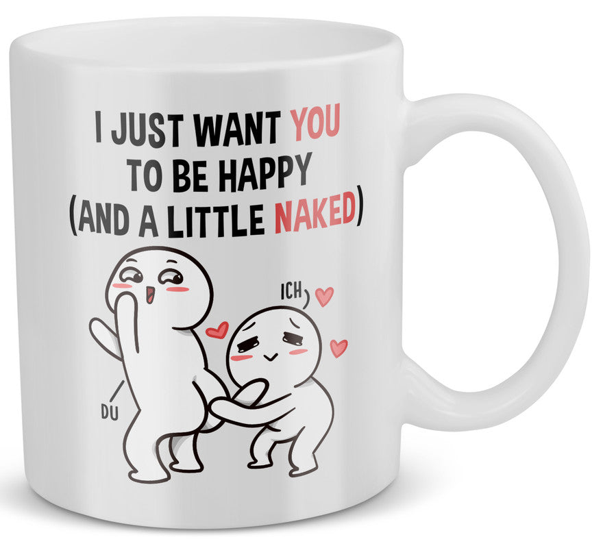 22Feels® Geschenk für Paare - Tasse mit Spruch: I Just Want You To Be Happy (Weiss, 320ml)-Weisse Tasse 320ml-22Feels