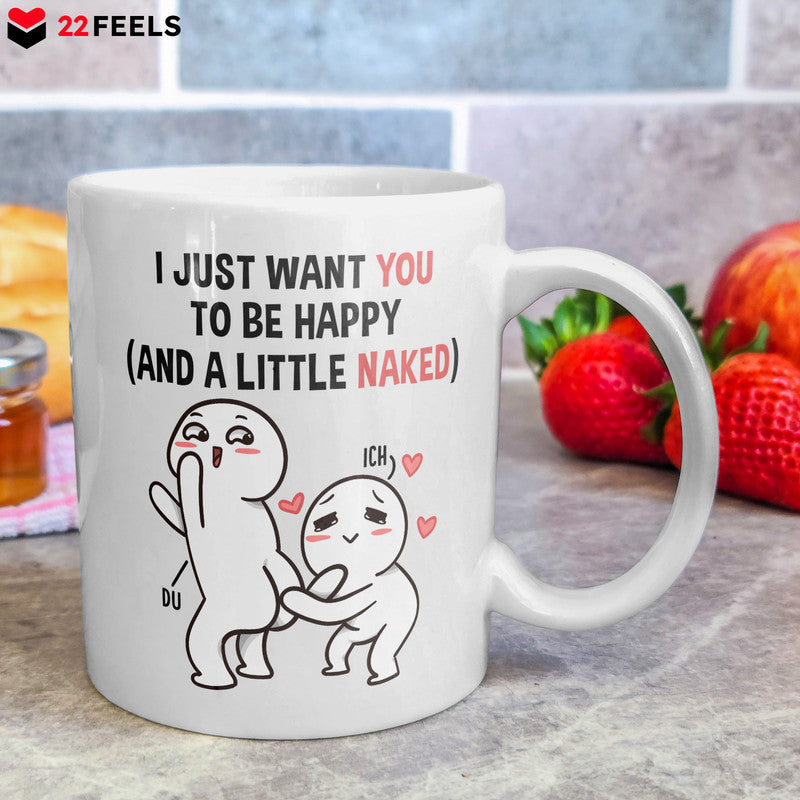 22Feels® Geschenk für Paare - Tasse mit Spruch: I Just Want You To Be Happy (Weiss, 320ml)-Weisse Tasse 320ml-22Feels