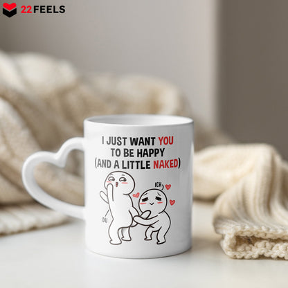 22Feels® Paar Geschenk zum Jahrestag, Hochzeitstag, Valentinstag etc. - Tasse mit Spruch: I just want you to be happy (and a little naked) (Herzhenkel, Weiss, 320ml)-Tasse Weiss Herzhenkel 320ml-22Feels