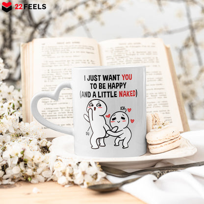22Feels® Paar Geschenk zum Jahrestag, Hochzeitstag, Valentinstag etc. - Tasse mit Spruch: I just want you to be happy (and a little naked) (Herzhenkel, Weiss, 320ml)-Tasse Weiss Herzhenkel 320ml-22Feels
