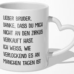 22Feels® Bruder Geschenk - Tasse mit Spruch: Zirkus (Herzhenkel, Weiss, 320ml)-Tasse Weiss Herzhenkel 320ml-22Feels