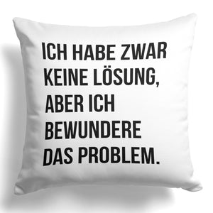 22Feels® Lustiges Kissen mit Spruch: Ich habe zwar keine Lösung - Büro Geschenkidee (Weiss 40x40cm)-Kissen Weiss 40x40-22Feels