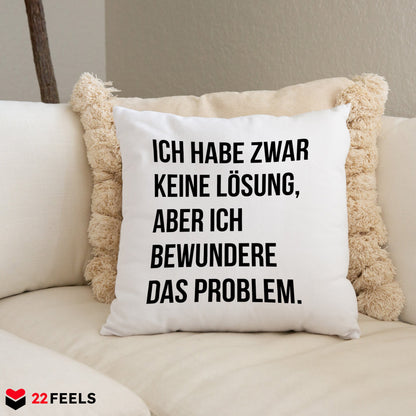 22Feels® Lustiges Kissen mit Spruch: Ich habe zwar keine Lösung - Büro Geschenkidee (Weiss 40x40cm)-Kissen Weiss 40x40-22Feels