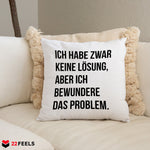 22Feels® Lustiges Kissen mit Spruch: Ich habe zwar keine Lösung - Büro Geschenkidee (Weiss 40x40cm)-Kissen Weiss 40x40-22Feels