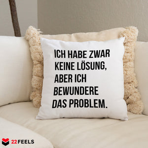 22Feels® Lustiges Kissen mit Spruch: Ich habe zwar keine Lösung - Büro Geschenkidee (Weiss 40x40cm)-Kissen Weiss 40x40-22Feels