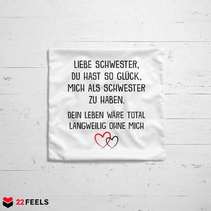 22Feels® Schwester Geschenk - Kissen mit Spruch: Glück mich zu haben (Weiss 40x40cm)-Kissen Weiss 40x40-22Feels