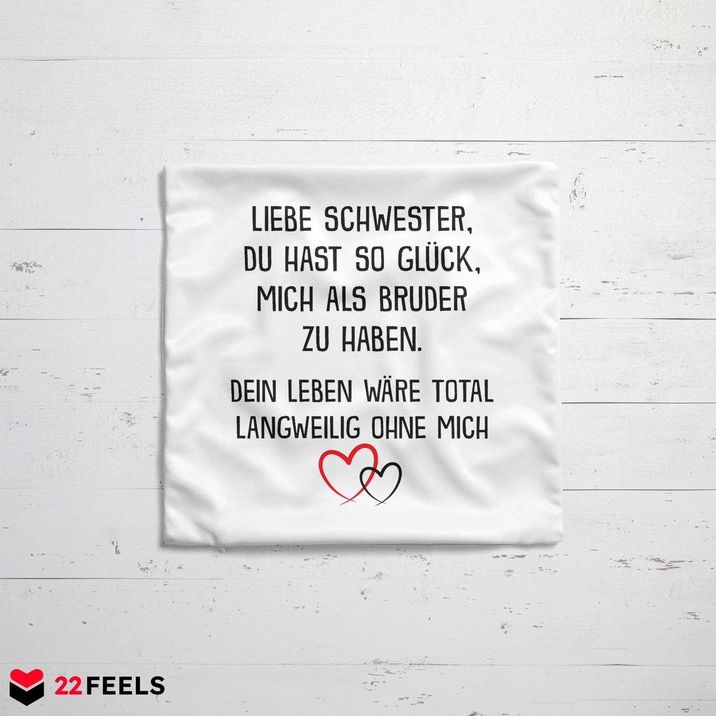 22Feels® Schwester Geschenk von Bruder - Kissen mit Spruch: Glück mich zu haben (Weiss 40x40cm)-Kissen Weiss 40x40-22Feels