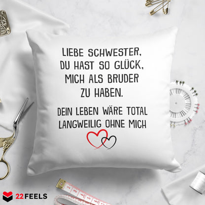 22Feels® Schwester Geschenk von Bruder - Kissen mit Spruch: Glück mich zu haben (Weiss 40x40cm)-Kissen Weiss 40x40-22Feels