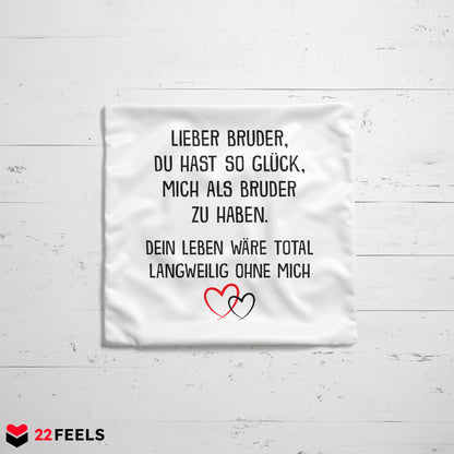 22Feels® Bruder Geschenk von Bruder - Kissen mit Spruch: Glück mich zu haben (Weiss 40x40cm)-Kissen Weiss 40x40-22Feels