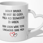 22Feels® Bruder Geschenk von Schwester - Tasse mit Spruch (Herzhenkel, Weiss, 320ml)-Tasse Weiss Herzhenkel 320ml-22Feels