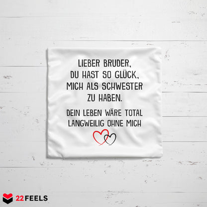 22Feels® Bruder Geschenk von Schwester - Kissen mit Spruch: Glück mich zu haben (Weiss 40x40cm)-Kissen Weiss 40x40-22Feels