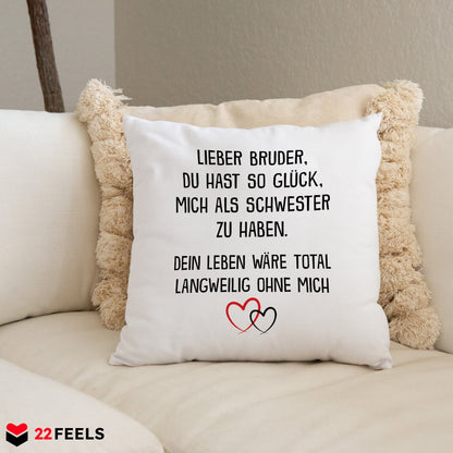 22Feels® Bruder Geschenk von Schwester - Kissen mit Spruch: Glück mich zu haben (Weiss 40x40cm)-Kissen Weiss 40x40-22Feels