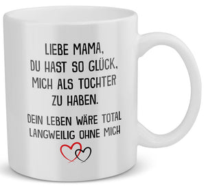 22Feels® Geschenk für Mama von Tochter - Tasse mit Spruch: Glück Mich Zu Haben (Weiss, 320ml)-Weisse Tasse 320ml-22Feels