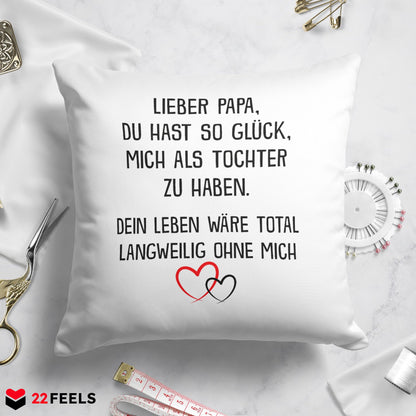 22Feels® Papa Geschenk von Tochter - Kissen mit Spruch: Glück mich zu haben (Weiss 40x40cm)-Kissen Weiss 40x40-22Feels