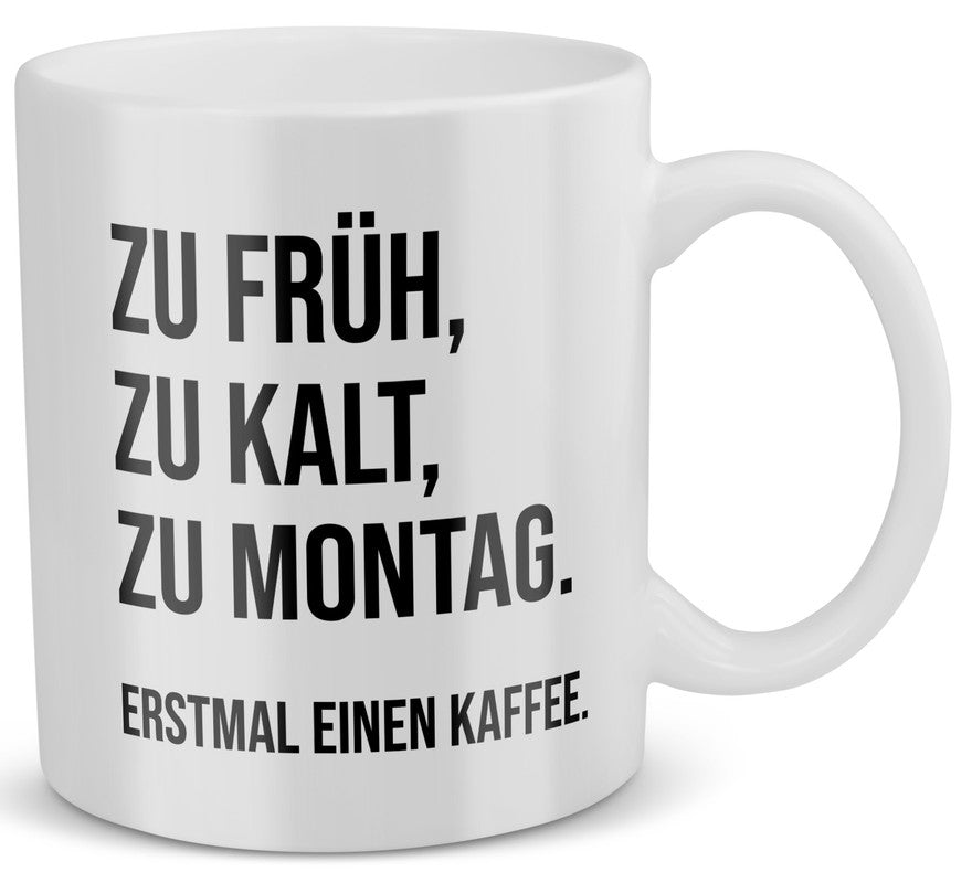 22Feels® Lustige Tasse mit Spruch: Zu Früh, Zu Kalt, Zu Montag - Büro Geschenkidee (Weiss, 320ml)-Weisse Tasse 325ml-22Feels