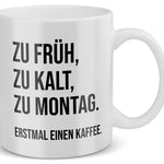 22Feels® Lustige Tasse mit Spruch: Zu Früh, Zu Kalt, Zu Montag - Büro Geschenkidee (Weiss, 320ml)-Weisse Tasse 320ml-22Feels