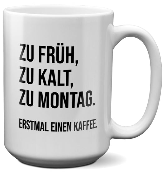 22Feels® Lustige XL Tasse mit Spruch: Zu früh, zu kalt, zu Montag - Büro Geschenkidee (Weiss, 440ml)-Weisse XL Tasse 440ml-22Feels