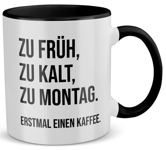 22Feels® Lustige Tasse mit Spruch: Zu früh, zu kalt, zu Montag - Büro Geschenkidee (Weiss-Schwarz, 320ml)-TwoTone Tasse Weiss-Schwarz 320ml-22Feels