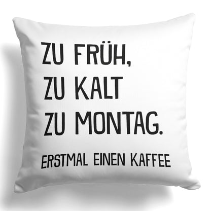 22Feels® Lustiges Kissen mit Spruch: Zu früh, zu kalt, zu Montag - Büro Geschenkidee (Weiss 40x40cm)-Kissen Weiss 40x40-22Feels