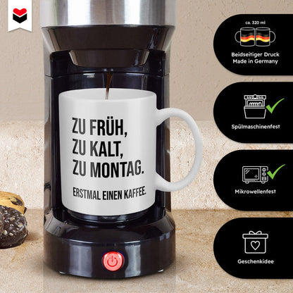 22Feels® Lustige Tasse mit Spruch: Zu Früh, Zu Kalt, Zu Montag - Büro Geschenkidee (Weiss, 320ml)-Weisse Tasse 325ml-22Feels