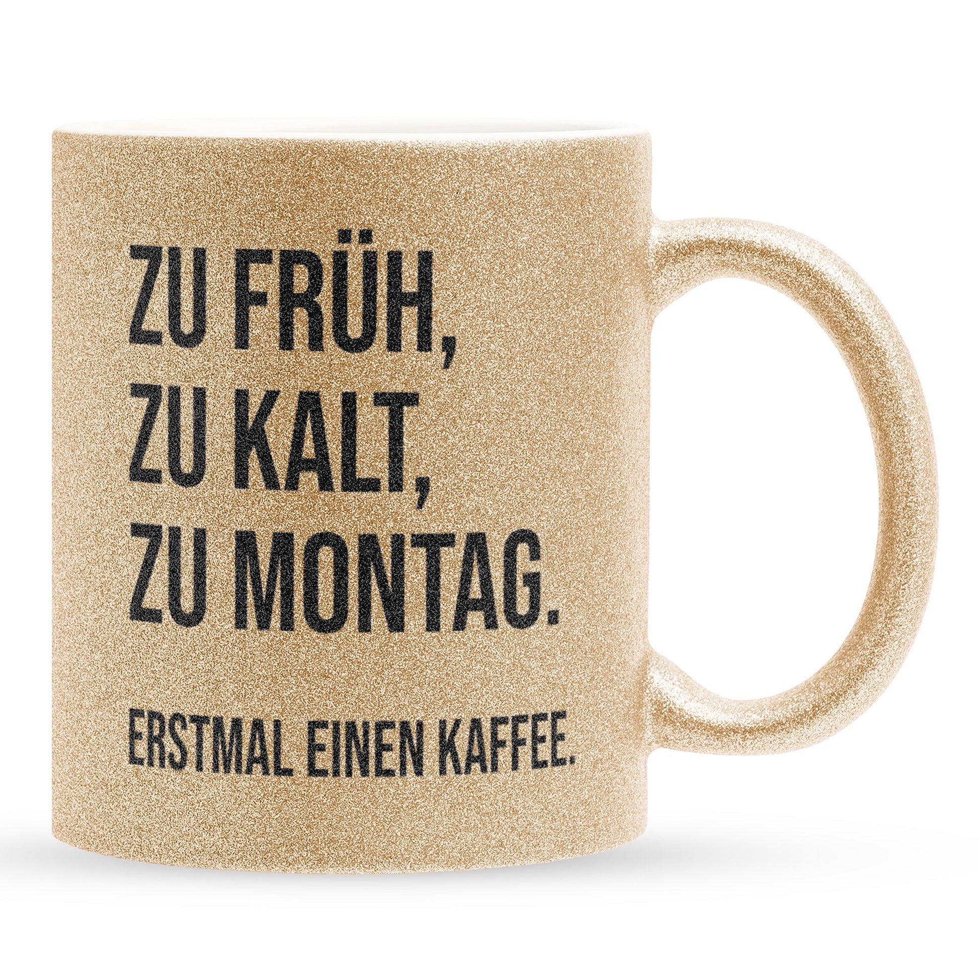 22Feels® Lustige Glitzertasse mit Spruch: Zu früh, zu kalt, zu Montag - Büro Geschenkidee (Gold, 320ml)-Glitzertasse Gold 320ml-22Feels