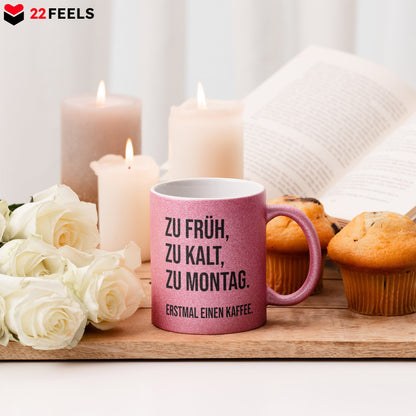 22Feels® Lustige Glitzertasse mit Spruch: Zu früh, zu kalt, zu Montag - Büro Geschenkidee (Pink, 320ml)-Glitzertasse Pink 320ml-22Feels